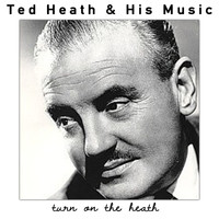 Ted Heath & His Music - Turn on the Heath