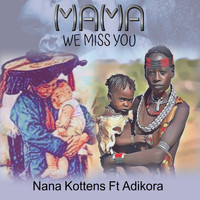 Nana Kottens - Mama We Miss You (feat. Adikora) (Reggae Dancehall)