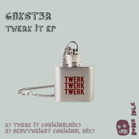 Gakst3r - Twerk It EP