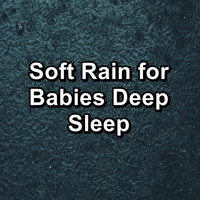 Nature Sounds ï¿½ Sons de la nature - Soft Rain for Babies Deep Sleep