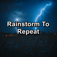 Rain Sounds for Sleep - Rainstorm To Repeat