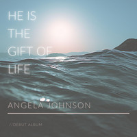 Angela Johnson - He Is The Gift of Life