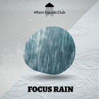 #Rain Sounds Club - Focus Rain - Increase Your Concentration