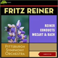 Pittsburgh Symphony Orchestra, Fritz Reiner - Reiner Conducts Mozart & Bach (Album of 1946)