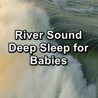 Ocean Sounds for Sleep - River Sound Deep Sleep for Babies