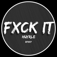Huyrle - Fuck it (Explicit)