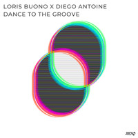 Loris Buono, Diego Antoine - Dance To The Groove