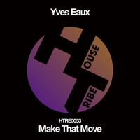 Yves Eaux - Make That Move
