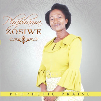 Phaphama Zosiwe - Prophetic Praise