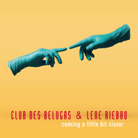 Club des Belugas, Lene Riebau & Karlos Boes - Coming a Little Bit Closer