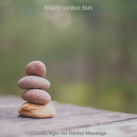 Relaxing Spa Music Beats - Classic Bgm for Herbal Massage