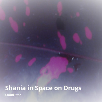 Cloud Star - Shania in Space on Drugs
