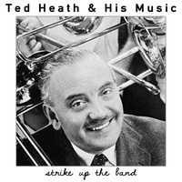 Ted Heath & His Music - Strike up The Band