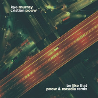 Kye Murray - Be Like That (Escadia & Cristian Poow Remix)