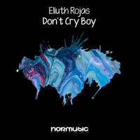Eliuth Rojas - Don´t Cry Boy