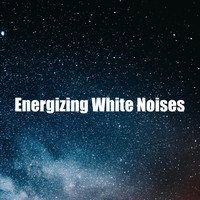 White! Noise - Energizing White Noises