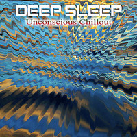 Deep Sleep - Unconscious Chillout (Original Mix)