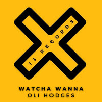 Oli Hodges - Watcha Wanna
