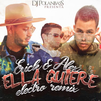 Erick y Alex - Ella Quiere (feat. Dj Polanbass) (Remix) (Remix)