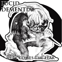 Lucid Dementia - Here Comes the Fear