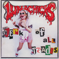 Lunachicks - Jerk of All Trades (Explicit)