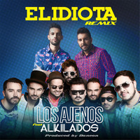 Los Ajenos - El Idiota (Remix) [feat. Alkilados]