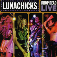 Lunachicks - Drop Dead (Live) (Explicit)