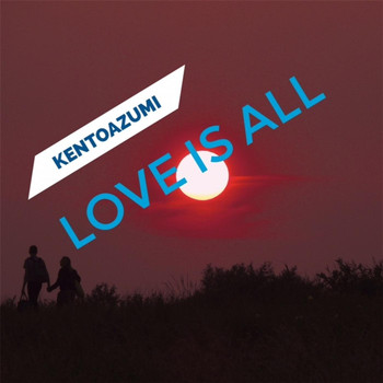 kentoazumi - Love Is All (Explicit)