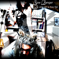Low Ranger - My Old Cat Is Too Fat