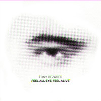 Tony Bezares - Feel All Eye, Feel Alive