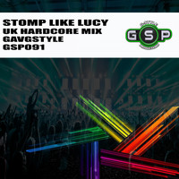 GavGStyle - Stomp like Lucy (UK Hardcore Mix)