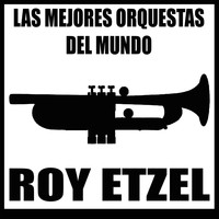 Roy Etzel - Las Mejores Orquestas del Mundo. Roy Etzel