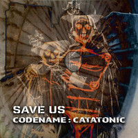 Codename : Catatonic - Save Us