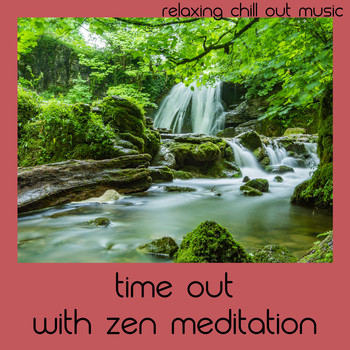 Relaxing Chill Out Music - Time Out With Zen Meditation