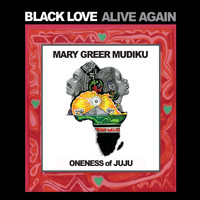 Mary Greer Mudiku & Oneness of Juju - Black Love Alive Again