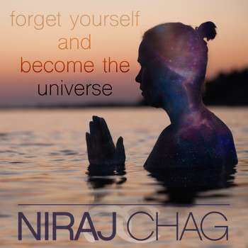 Niraj Chag - forget yourself and become the universe