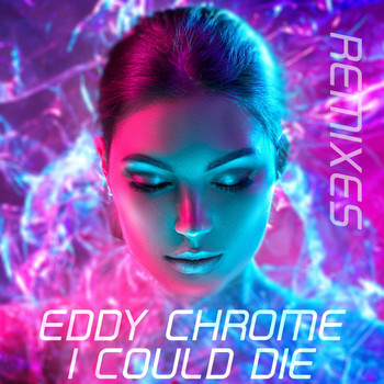 Eddy Chrome - I Could Die (Remixes)