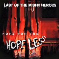 Last of the Misfit Heroes - Hope for the Hopeless