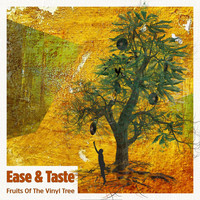 Ease & Taste - Fruits of the Vinyl Tree
