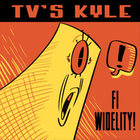 TV's Kyle - Fi Widelity!
