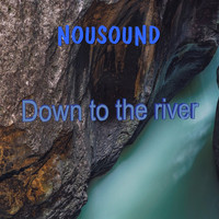 NOUSOUND - Down to the River