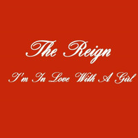 The Reign - I'm in Love with a Girl