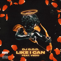DJ G.O.D. - Like I Can (feat. Vedo) (Explicit)