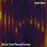 Charles Moore - Music for Virtual Piano and Percussion