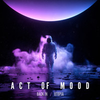 Act of Mood - Back in / Utopia