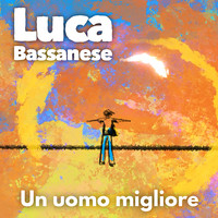 Luca Bassanese - Un uomo migliore