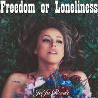 JuJu Rossi - Freedom or Loneliness