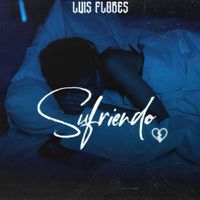Luis Flores - Sufriendo (Explicit)