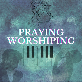 Praying Worshiping - Seeking God