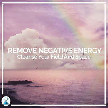 Rising Higher Meditation - Remove Negative Energy: Cleanse Your Field and Space